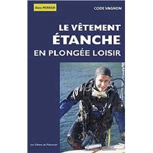 LIVRE - CODE VAGNON - LE VETEMENT ETANCHE EN PLONGEE LOISIRS