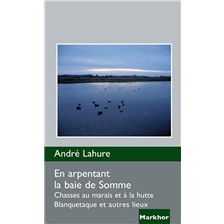 LIVRE - EN ARPENTANT LA BAIE DE SOMME, CHASSES AU MARAIS ET A LA HUTTE