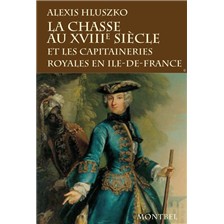 LIVRE - LA CHASSE AU XVIIIE SIECLE ET LES CAPITAINERIES ROYALES EN ILE DE FRANCE