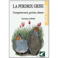 LIVRE - LA PERDRIX GRISE - COMPORTEMENT, GESTION, CHASSE