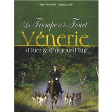 LIVRE - LA TROMPE ET LE FOUET VENERIE D'HIER ET D'AUJOURD'HUI