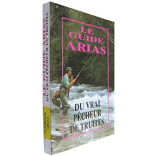 LIVRE - LE GUIDE ARIAS DU VRAI PECHEUR DE TRUITES - ALPHONSE ARIAS