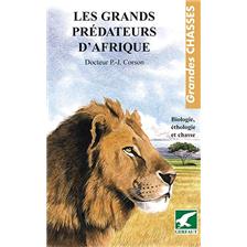LIVRE - LES GRANDS PREDATEURS D'AFRIQUE, BIOLOGIE, ETHOLOGIE ET CHASSE