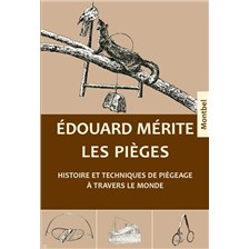 LIVRE - LES PIEGES, HISTOIRE ET TECHNIQUES DE PIEGEAGE A TRAVERS LE MONDE