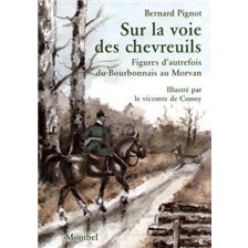 LIVRE - SUR LA VOIE DES CHEVREUILS. FIGURES D'AUTREFOIS DU BOURBONNAIS AU MORVAN