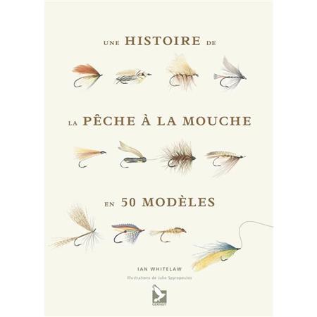 Une Histoire De La Pêche À La Mouche En 50 Modèles